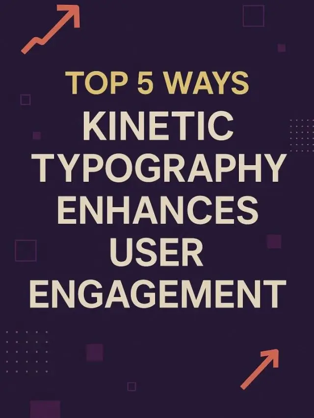 Top 5 Ways Kinetic Typography Enhances User Engagement